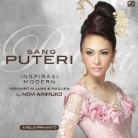 Sang puteri : inspirasi modern pengantin jawa & madura by Novi Arimuko