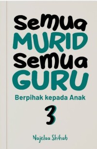 Semua murid semua guru 3 : Berpihak Kepada Anak