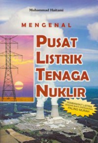 Mengenal Pusat Listrik Tenaga Nuklir