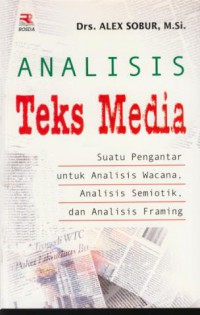Analisis teks media: suatu pengantar untuk analisis wacana, analisis semiotik, dan analisis framing