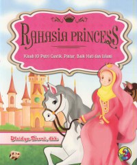 Rahasia princess : kisah 10 putri cantik, pintar, baik hati dan islami