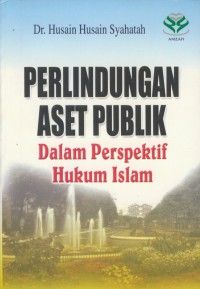 Perlindungan aset publik : dalam perspektif hukum islam