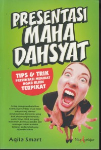 Presentasi Maha Dahsyat ( Tip & Trik Presentasi Memikat Agar Klien Terpikat )