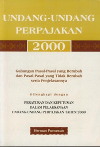 Undang-undang perpajakan 2000 : gabungan pasa-pasal yang berubah dan pasal-pasal yang tidak berubah serta penjelasannya di lengkapi dengan peraturan dan keputusan dan pelaksanaan undang-undang perpajakan tahun 2000