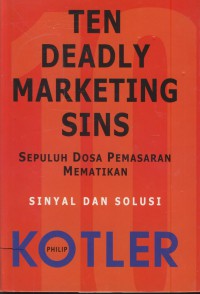 Ten deadly marketing sins : sepuluh dosa pemasaran mematikan sinyal dan solusi