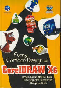 Panduan aplikasi & solusi (PAS) funny cartoon design with CorelDRAW X 6 : desain kartun monster lucu binatang, alat transportasi, bunga, dan buah