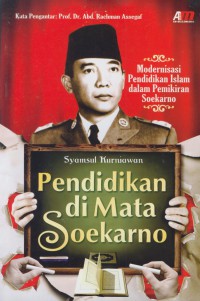 Pendidikan di mata Soekarno : modernisasi pendidikan islam dalam pemikiran Soekarno