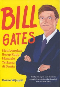 Bill Gates : membongkar resep kaya manusia terkaya di dunia