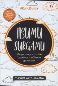 Ibumu surgamu : always love your mother because you will never get another