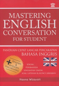 Mastering english conversation for students : panduan cepat lancar percakapan bahasa inggris