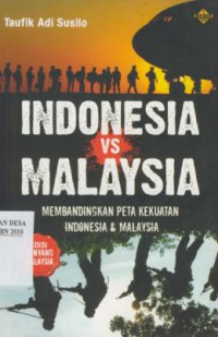 Indonesia VS Malaysia : Membandingkan Peta Kekuatan Indonesia & Malaysia