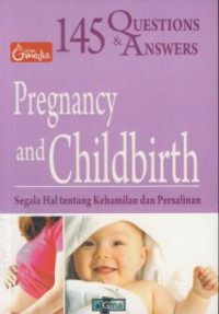 145 Questions & Answers Pregnancy And Childbirth : Segala Hal Tentang Kehamilan Dan Persalinan