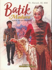 Batik Madura : sejarah jati diri dan motif