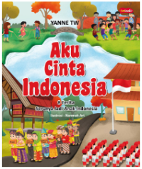 Aku cinta indonesia : 8 cerita serunya jadi anak indonesia