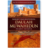 Bangkit dan runtuhnya daulah muwahidun 514-668 H/1121-1269 : Benteng terakhir kekuasaan islam di maghribi dan andalusia